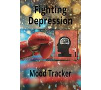 Fighting Depression Mood Tracker: A Guided Journal to Track Your Emotions and Prioritize Self-Care