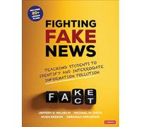 Fighting Fake News: Teaching Students to Identify and Interrogate Information Pollution (Corwin Literacy)