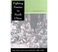 Fighting Famine in North China: State, Market, and Environmental Decline, 1690s-1990s