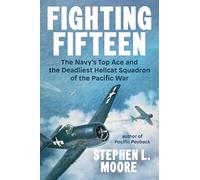 Fighting Fifteen The Navy's Top Ace and the Deadliest Hellcat Squadron of the Pacific War