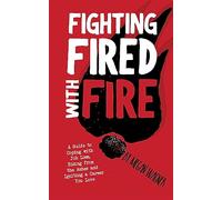 Fighting FIRED With Fire: A Guide to Coping with Job Loss, Rising from the Ashes and Igniting a Career You Love