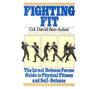 Fighting Fit: The Israel Defense Forces Guide to Physical Fitness and Self-Defense by David Ben-Asher (November 19,1983)