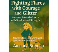Fighting Flares with Courage and Glitter: How Ava Faces the Storm with Sparkles and Strength (Hi, I'm Ava)