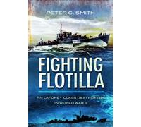 Fighting Flotilla: RN Laforey Class Destroyers in World War Ii