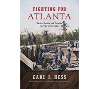 Fighting for Atlanta: Tactics, Terrain, and Trenches in the Civil War (Civil War America)