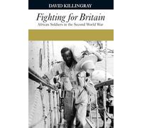 Fighting for Britain: African Soldiers in the Second World War