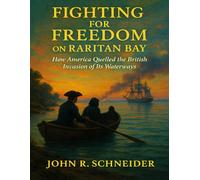 Fighting for Freedom on Raritan Bay: How the Waters of New Jersey and New York Shaped America’s Fight for Independence