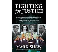 Fighting for Justice : The Improbable Journey to Exposing Cover-Ups about the JFK Assassination and the Deaths of Marilyn Monroe and Dorothy Kilgallen