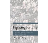 Fighting for Life: Contest, Sexuality, and Consciousness