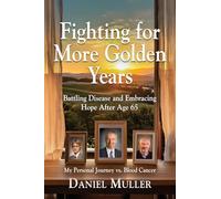 Fighting for More Golden Years: Battling Disease and Embracing Hope After Age 65