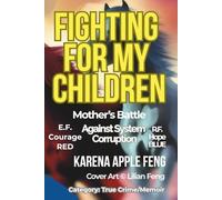 Fighting for My Children: A Mother's Battle Against System Corruption: Exposing International Child Trafficking and Constitutional Violations (Legendary Exposé Series (Book 1))