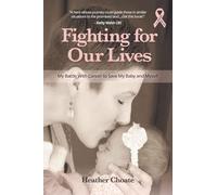 Fighting for Our Lives: My Battle With Cancer to Save My Baby and Myself