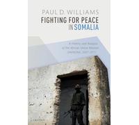 Fighting for Peace in Somalia: A History and Analysis of the African Union Mission (AMISOM), 2007-2017