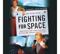 Fighting for Space: Two Pilots and Their Historic Battle for Female Spaceflight; Library Edition