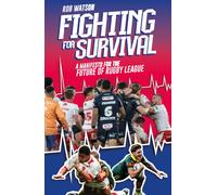 Fighting for Survival : A Manifesto for the Future of Rugby League