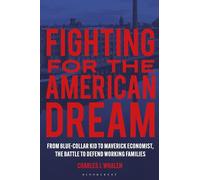 Fighting for the American Dream: From Blue-Collar Kid to Maverick Economist, The Battle to Defend Working Families