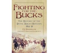 Fighting for the Bucks: The History of the Royal Bucks Hussars 1914-18