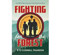Fighting for the Forest: How Fdr's Civilian Conservation Corps Helped Save America
