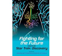 Fighting for the Future: Essays on Star Trek: Discovery: 67 (Liverpool Science Fiction Texts & Studies)