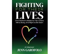 Fighting For Their Lives: One Mother’s Battle for Her Child’s Mind, Body, and Right To Be Seen