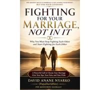 Fighting for Your Marriage, Not in It: Why You Must Stop Fighting Each Other and Start Fighting for Each Other