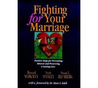 Fighting for Your Marriage: Positive Steps for Preventing Divorce and Preserving Lasting Love
