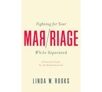 Fighting for Your Marriage While Separated: A Practical Guide for the Brokenhearted