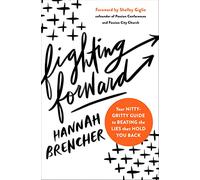 Fighting Forward: Your Nitty-Gritty Guide to Beating the Lies That Hold You Back