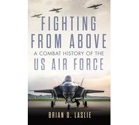 Fighting from Above Volume 1: A Combat History of the US Air Force (The Ways of War Series)