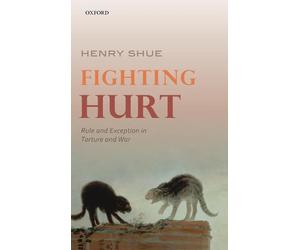 Fighting Hurt: Rule and Exception in Torture and War by Henry Shue (English) Har