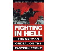 Fighting in Hell: The German Ordeal on the Eastern Front