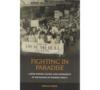 Fighting in Paradise: Labor Unions, Racism, and Communists in the Making of Modern Hawaii
