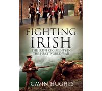 Fighting Irish: The Irish Regiments in the First World War