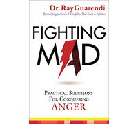 Fighting Mad: Practical Solutions for Conquering Anger