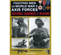 Fighting Men of World War II: Axis Forces : Uniforms, Equipment & Weapons