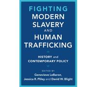 Fighting Modern Slavery and Human Trafficking: History and Contemporary Policy (Slaveries since Emancipation)