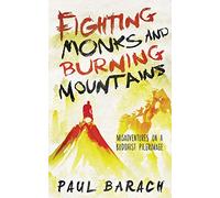 Fighting Monks and Burning Mountains: Misadventures on a Buddhist Pilgrimage