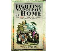 Fighting Napoleon at Home: The Real Story of a Nation at War With Itself