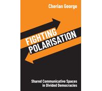 Fighting Polarisation : Shared Communicative Spaces in Divided Democracies
