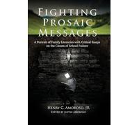 Fighting Prosaic Messages: A Portrait of Family Literacies with Critical Essays on the Causes of School Failure