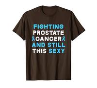 Fighting Prostate Cancer and Still This Sexy Prostate Cancer T-Shirt, Men, Brown, 3X-Large