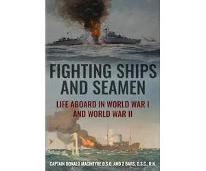 Fighting Ships and Seamen: Life Aboard in World War I and World War II: 5 (The Evolution of Naval Power)