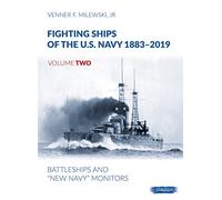 Fighting Ships of the U.S. Navy 1883-2019: Volume 2 - Battleships and “New Navy” Monitors