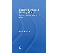 Fighting Songs and Warring Words: Popular Lyrics of Two World Wars