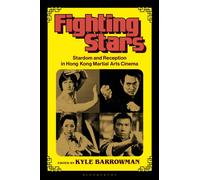Fighting Stars : Stardom and Reception in Hong Kong Martial Arts Cinema