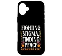 Fighting Stigma Finding Peace Mental Health Awareness Case for iPhone 16 Plus