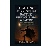 Fighting Terrestrial Battles, Using Celestial Weapons: When Mortal Men Wield the Power of the Gods