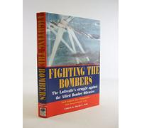 Fighting the Bombers: The Luftwaffe's Struggle Against the Allied Bomber Offensive (World War II German Debriefs)