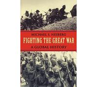 Fighting the Great War: A Global History (Polity Short Introductions)