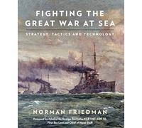 Fighting the Great War at Sea: Strategy, Tactics and Technology